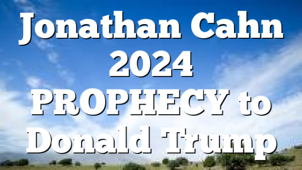 Jonathan Cahn 2024 PROPHECY to Donald Trump