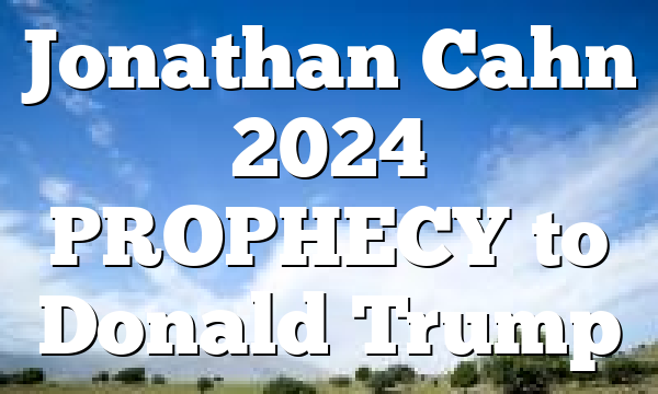 Jonathan Cahn 2024 PROPHECY to Donald Trump