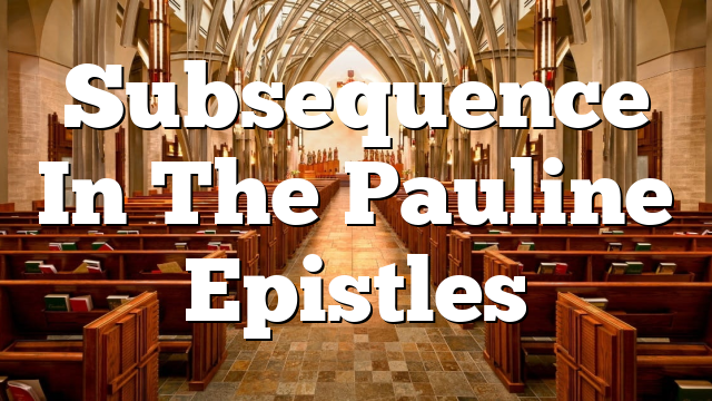 Subsequence In The Pauline Epistles