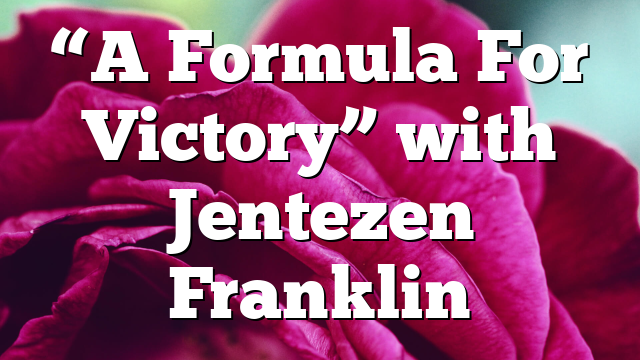 “A Formula For Victory” with Jentezen Franklin