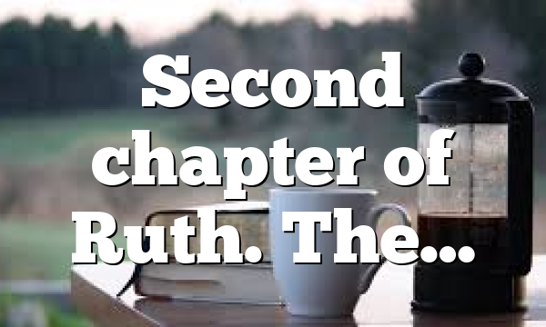 Second chapter of Ruth. The…