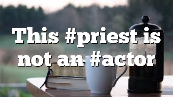 This #priest is not an #actor
