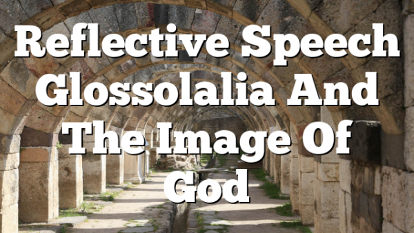 Reflective Speech  Glossolalia And The Image Of God