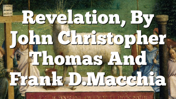 Revelation, By John Christopher Thomas And Frank D. Macchia